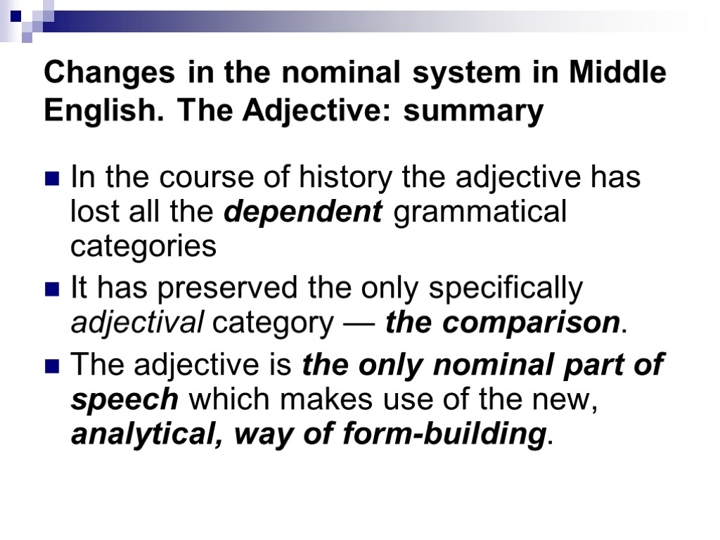 Changes in the nominal system in Middle English. The Adjective: summary In the course